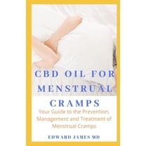CBD Oil for Menstrual Cramps : Your Guide to the Prevention, Management and Treatment of Menstrual Cramps (Paperback)