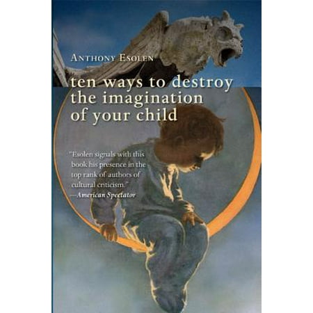 Ten Ways to Destroy the Imagination of Your Child (Best Way To Physically Destroy A Hard Drive)