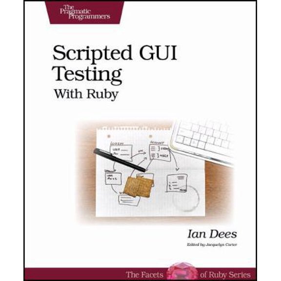 Pre-Owned Scripted GUI Testing with Ruby (The Facets of Ruby Series) (Paperback) 1934356182 9781934356180