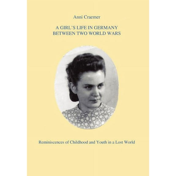 A Girl's Life in Germany Between Two World Wars: Reminiscences of Childhood and Youth in a Lost World, (Hardcover)
