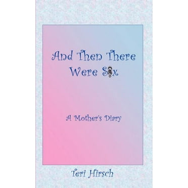 And Then There Were Six : A Mother's Diary