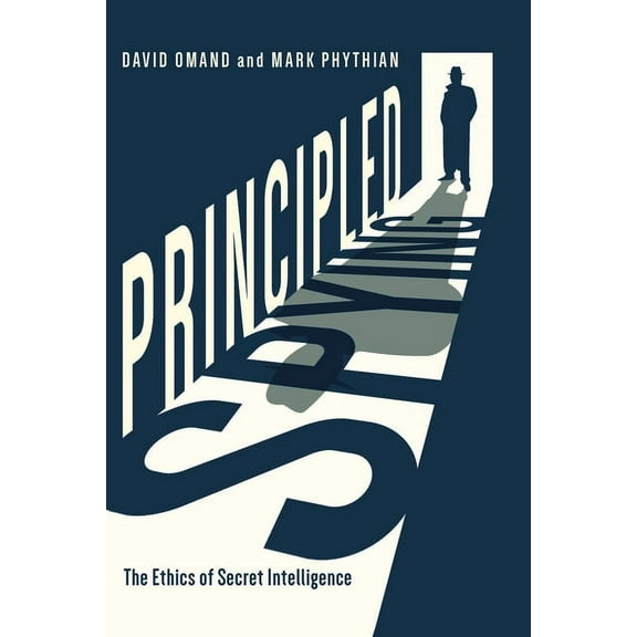 Principled Spying : The Ethics of Secret Intelligence (Hardcover)