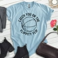 thumbnail image 2 of Catch You On The Flippity Flip Shirt, Unisex Women's Men's Shirt, Basketball Shirt, TV Quote Shirt, Heather Light Blue, Medium, 2 of 6