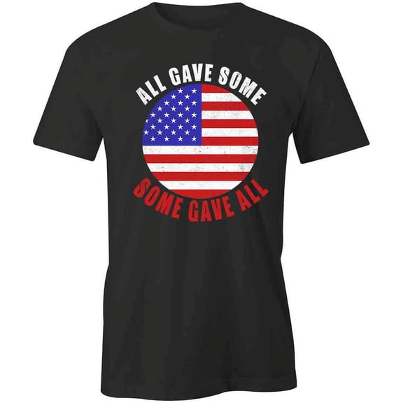 Some Gave All T-Shirt | Patriotic American Black Tee Gift