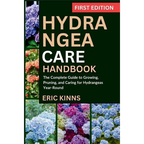 Hydrangea Care Handbook: The Complete Guide to Growing, Pruning, and Caring for Hydrangeas Year-Round, (Paperback)