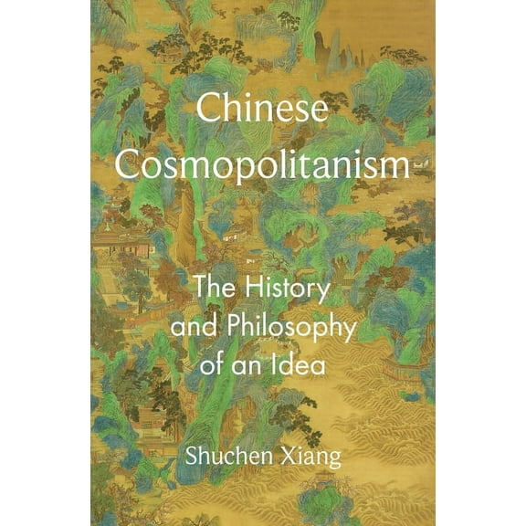 Princeton-China Chinese Cosmopolitanism: The History and Philosophy of an Idea, Book 12, (Paperback)