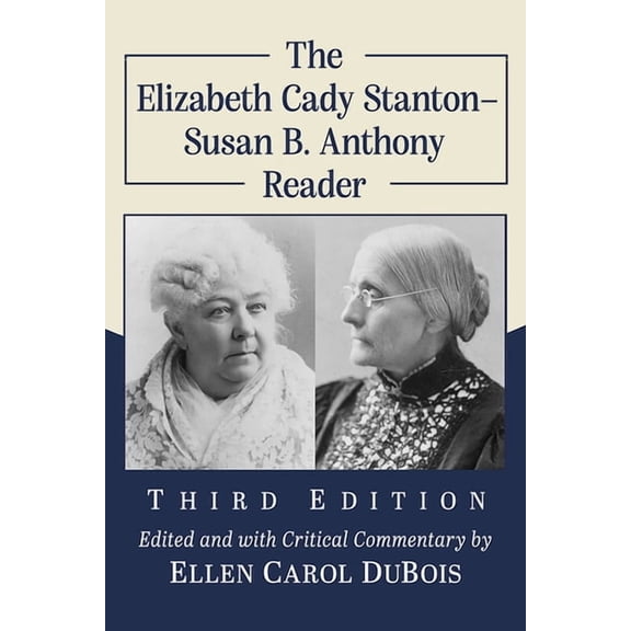 The Elizabeth Cady Stanton-Susan B. Anthony Reader, 3d ed., (Paperback)