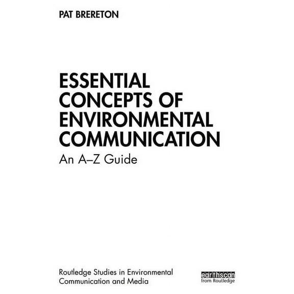 Routledge Studies in Environmental Commu Essential Concepts of Environmental Communication: An A-Z Guide, (Paperback)