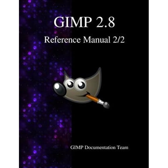 Pre-Owned Gimp 2.8 Reference Manual 2/2: The Gnu Image Manipulation Program