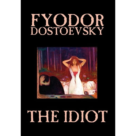 The Idiot by Fyodor Mikhailovich Dostoevsky, Fiction, Classics, (Hardcover)