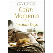 Calm Moments for Anxious Days: A 90-Day Devotional Journey (Hardcover)