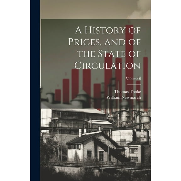 A History of Prices, and of the State of Circulation; Volume 6 (Paperback)