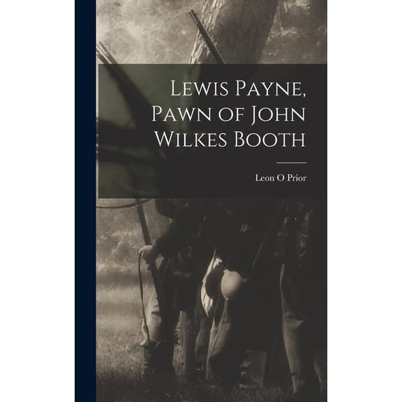 Lewis Payne, Pawn of John Wilkes Booth, (Hardcover)