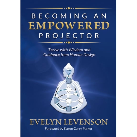 Becoming an Empowered Projector: Thrive with Wisdom and Guidance from Human Design, (Paperback)