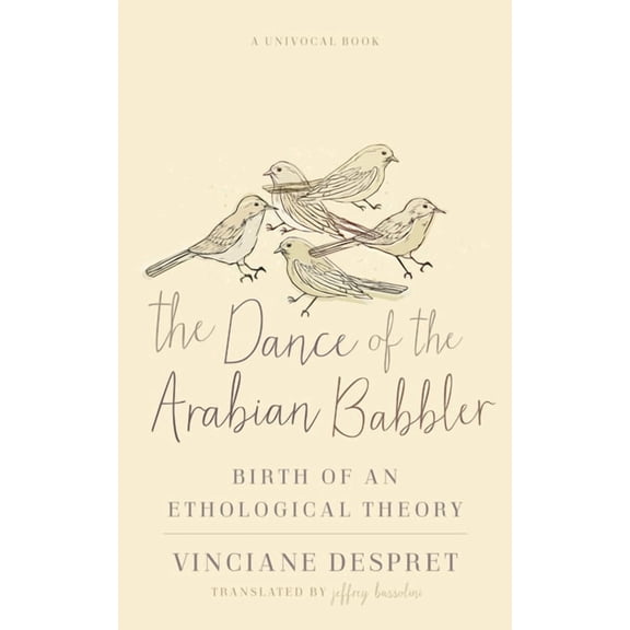 Univocal: The Dance of the Arabian Babbler : Birth of an Ethological Theory (Paperback)