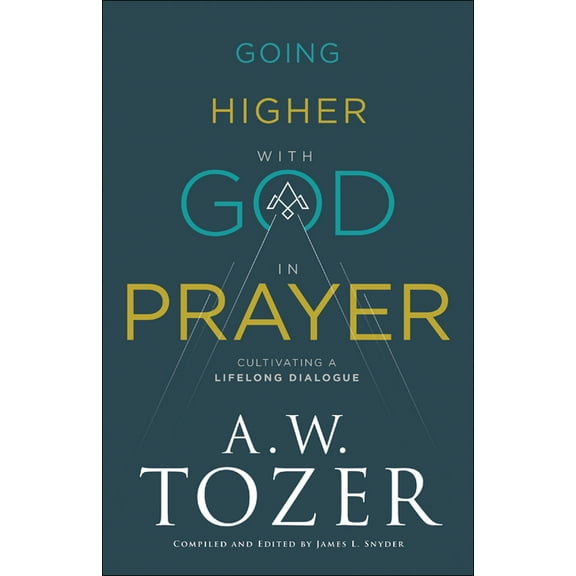 Going Higher with God in Prayer: Cultivating a Lifelong Dialogue, (Paperback)