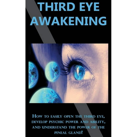 Third Eye Awakening: How to easily open the third eye, develop psychic power and ability, and understand the power of th, (Hardcover)