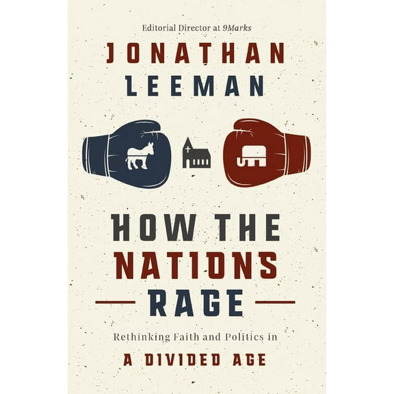 How the Nations Rage: Rethinking Faith and Politics in a Divided Age, (Paperback)