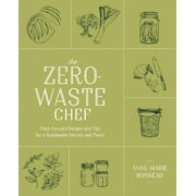 The Zero-Waste Chef : Plant-Forward Recipes and Tips for a Sustainable Kitchen and Planet: A Cookbook (Paperback)