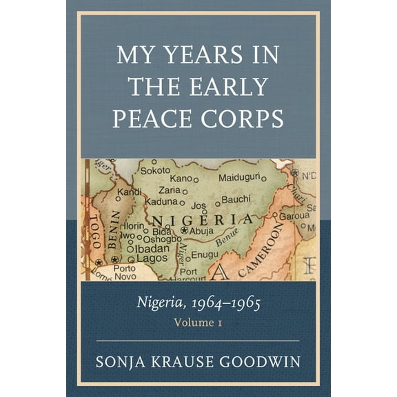 My Years in the Early Peace Corps: Nigeria, 1964-1965: Volume 1, (Paperback)