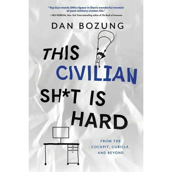 This Civilian Sh*t is Hard: From the Cockpit, Cubicle, and Beyond, (Paperback)