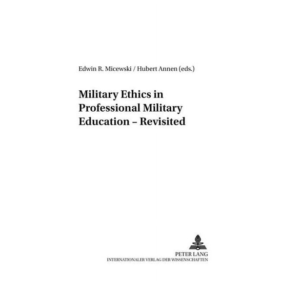 Studies for Military Pedagogy, Military Science & Security P: Military Ethics in Professional Military Education - Revisited (Paperback)