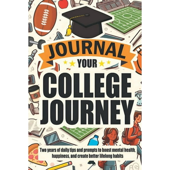 Journal Your College Journey: Two Years of Daily Tips and Prompts to Boost Mental Health, Happiness, and Create Better L, (Paperback)