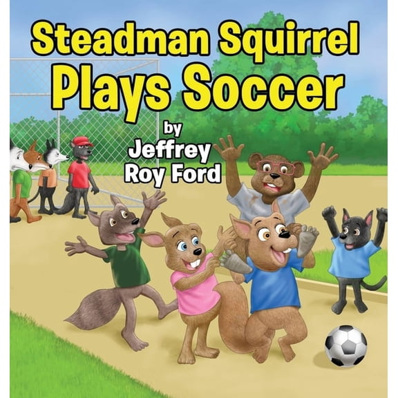 Steadman Squirrel Plays Soccer, (Hardcover)