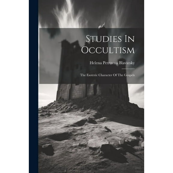 Studies In Occultism: The Esoteric Character Of The Gospels, (Paperback)