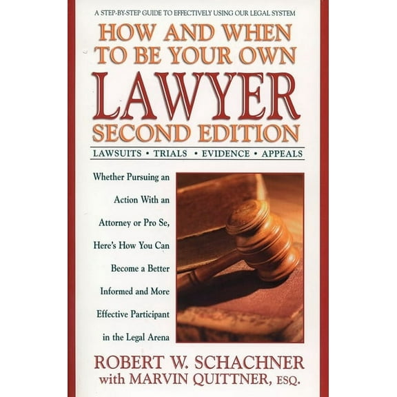 How and When to Be Your Own Lawyer: A Step-By-Step Guide to Effectively Using Our Legal System, (Paperback)