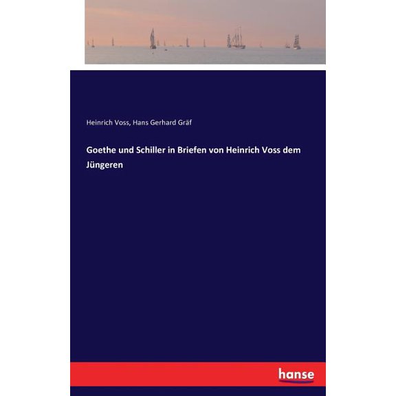 Goethe und Schiller in Briefen von Heinrich Voss dem Jüngeren, (Paperback)