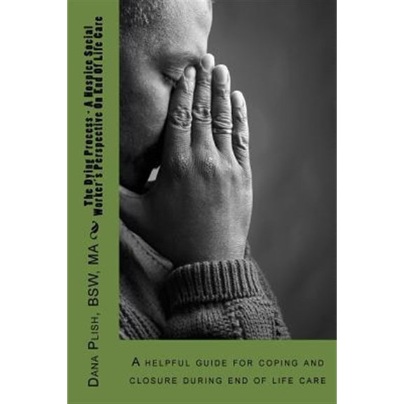 Pre-Owned The Dying Process - A Hospice Social Worker's Perspective On End Of Life Care: A helpful guide for coping and closure during end of life care Paperback
