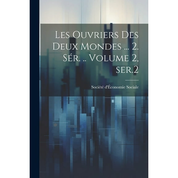 Les ouvriers des deux mondes ... 2. sér. .. Volume 2, ser.2 (Paperback)