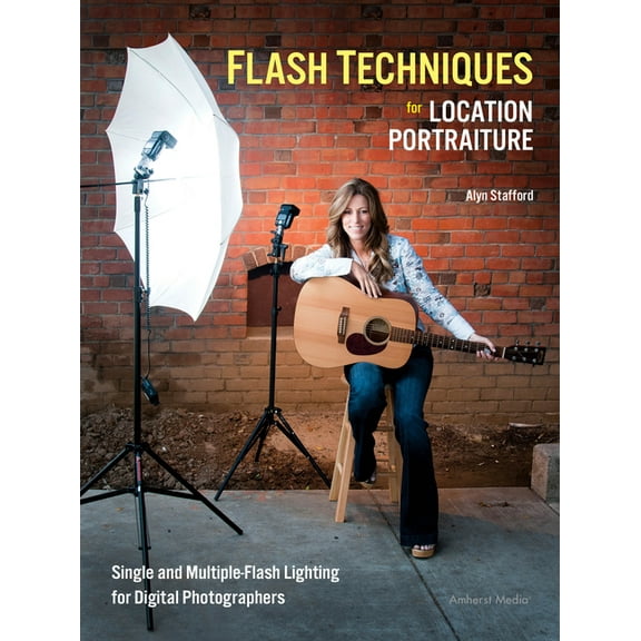 Flash Techniques for Location Portraiture: Single and Multiple-Flash Lighting Techniques (Paperback)