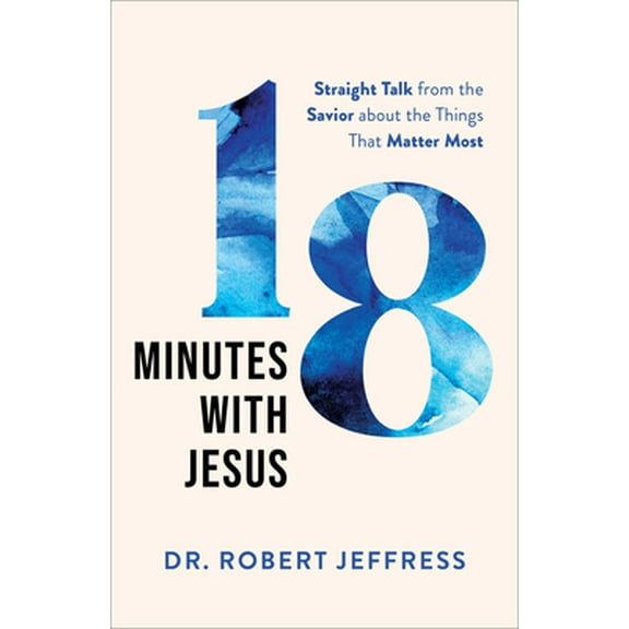 Pre-Owned 18 Minutes with Jesus: Straight Talk from the Savior about the Things That Matter Most (Hardcover) 1540900487 9781540900487