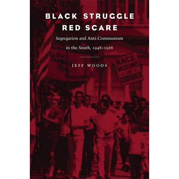 Black Struggle, Red Scare: Segregation and Anti-Communism in the South, 1948--1968, (Paperback)