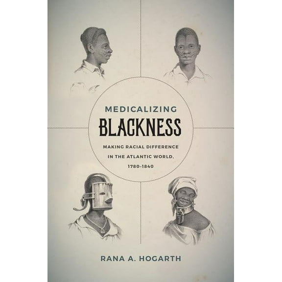 Medicalizing Blackness: Making Racial Difference in the Atlantic World, 1780-1840, (Hardcover)