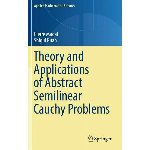 Applied Mathematical Sciences Theory and Applications of Abstract Semilinear Cauchy Problems, Book 201, (Hardcover)