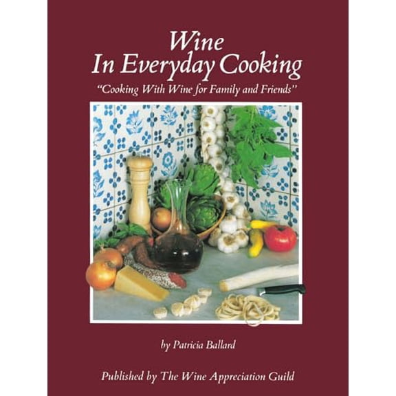Pre-Owned Wine in Everyday Cooking: Cooking with Wine for Family and Friends (Paperback) 0932664458 9780932664457