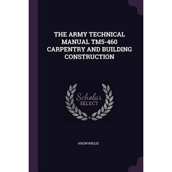 The Army Technical Manual Tm5-460 Carpentry and Building Construction (Paperback)