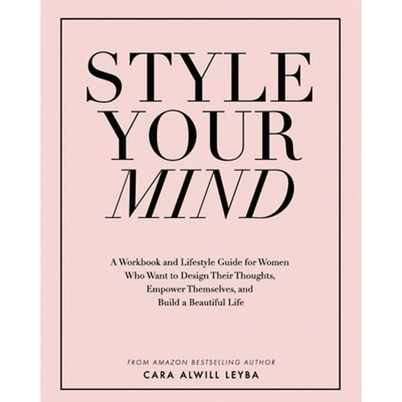 Pre-Owned Style Your Mind: A Workbook and Lifestyle Guide For Women Who Want to Design Their Thoughts, Empower Themselves, and Build a Beautiful Life (Paperback) 0692837558 9780692837559