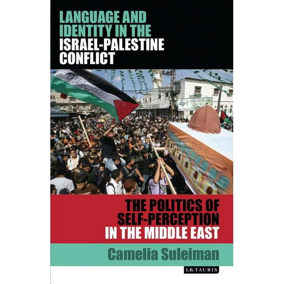 Library of Modern Middle East Studies Language and Identity in the Israel-Palestine Conflict: The Politics of Self-Perception in the Middle East, (Hardcover)