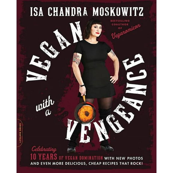 Vegan with a Vengeance (10th Anniversary Edition): Over 150 Delicious, Cheap, Animal-Free Recipes That Rock, (Paperback)