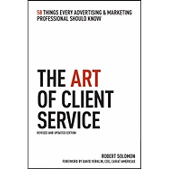 Pre-Owned The Art of Client Service: 58 Things Every Advertising & Marketing Professional Should Know, Revised and Updated Edition