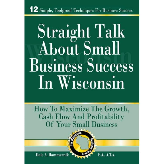 Straight Talk About Small Business Success in Wisconsin (Paperback) by Dale a Hammernik E a