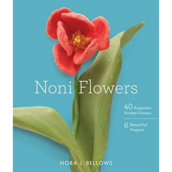 Pre-Owned Noni Flowers: 40 Exquisite Knitted Flowers (Paperback 9780307586711) by Nora Bellows