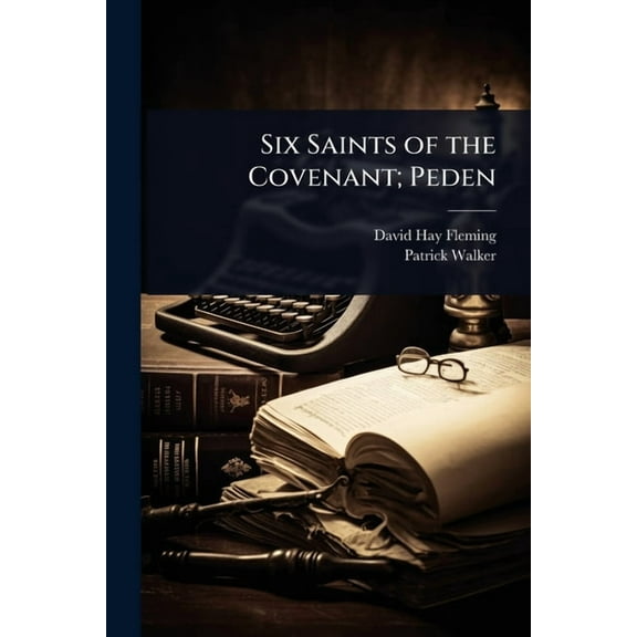 Six Saints of the Covenant; Peden, (Paperback)