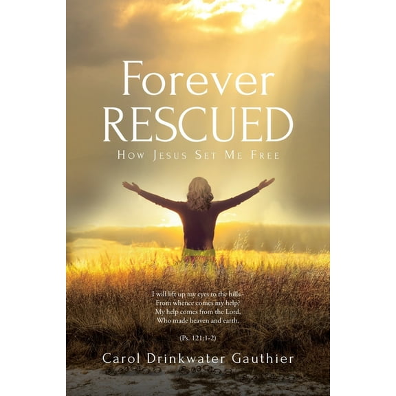 Forever Rescued: How Jesus Set Me Free, (Paperback)
