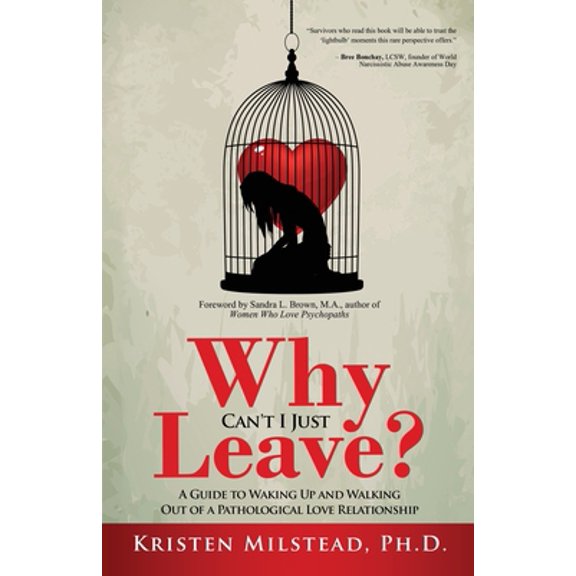 Pre-Owned Why Can't I Just Leave: A Guide to Waking Up and Walking Out of a Pathological Love Relationship (Paperback) 1647468272 9781647468279