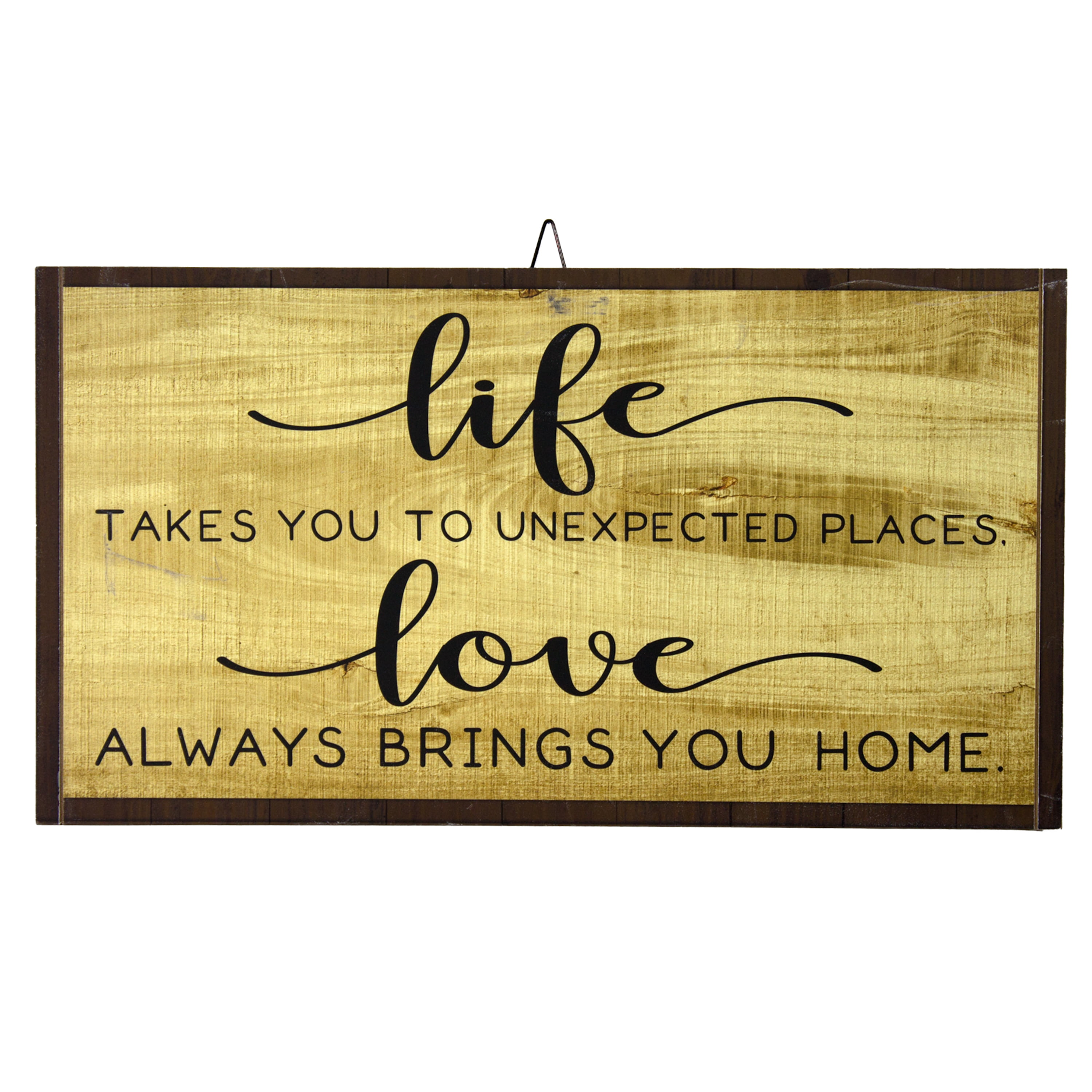 LIFE TAKES YOU TO UNEXPECTED PLACES, LOVE ALWAYS BRINGS YOU HOME - 12 X 22 IN WALL DÉCOR